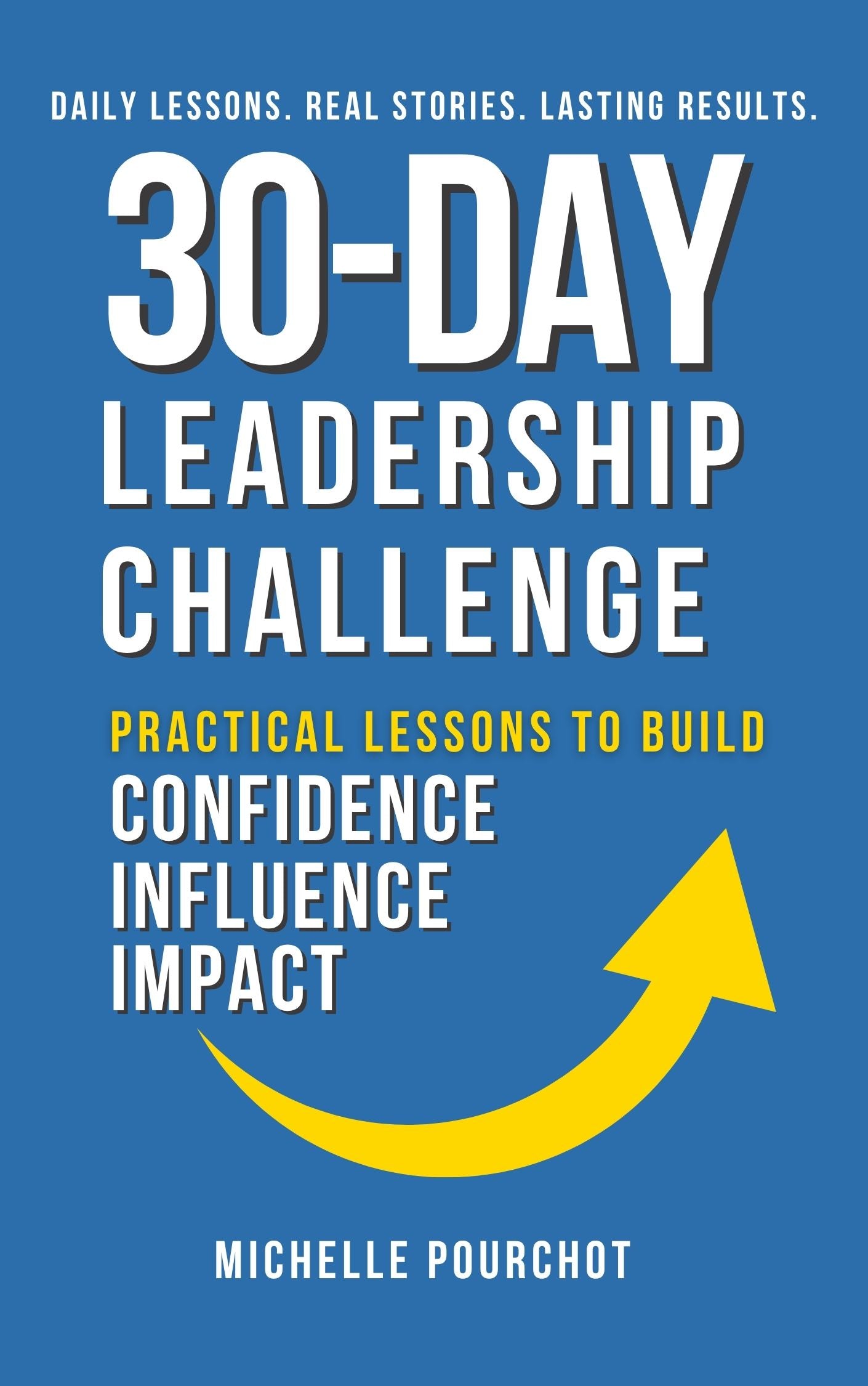 30-Day Leadership Challenge: Practical Lessons to Build Confidence Influence Impact
